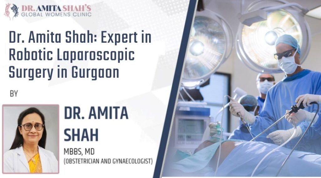 Dr. Amita Shah Expert in Robotic Laparoscopic Surgery in Gurgaon