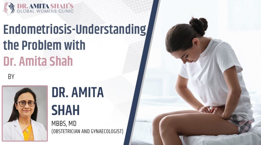 Endometriosis Understanding The Problem with Dr. Amita Shah