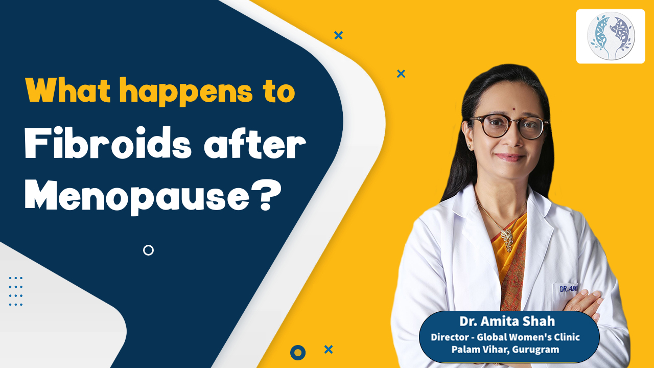 What happens to Fibroids after Menopause? || Dr. Amita Shah